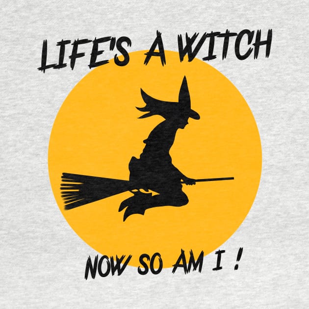 LIFE'S A WITCH,NOW SO AM I ! by Art by Eric William.s